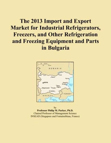 The 2013 Import and Export Market for Industrial Refrigerators, Freezers, and Other Refrigeration and Freezing Equipment and Parts in Bulgaria