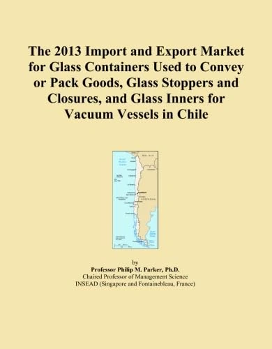 The 2013 Import and Export Market for Glass Containers Used to Convey or Pack Goods, Glass Stoppers and Closures, and Glass Inners for Vacuum Vessels in Chile