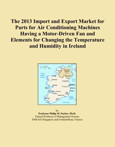 The 2013 Import and Export Market for Parts for Air Conditioning Machines Having a Motor-Driven Fan and Elements for Changing the Temperature and Humidity in Ireland