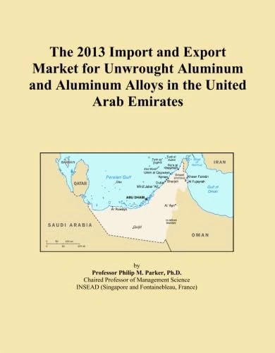 The 2013 Import and Export Market for Unwrought Aluminum and Aluminum Alloys in the United Arab Emirates