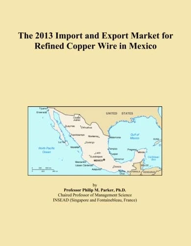 The 2013 Import and Export Market for Refined Copper Wire in Mexico