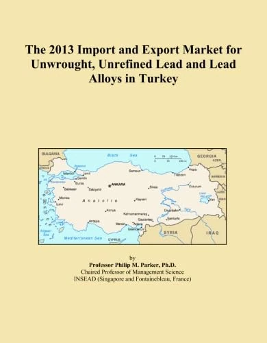 The 2013 Import and Export Market for Unwrought, Unrefined Lead and Lead Alloys in Turkey