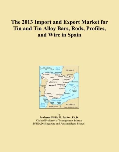 The 2013 Import and Export Market for Tin and Tin Alloy Bars, Rods, Profiles, and Wire in Spain