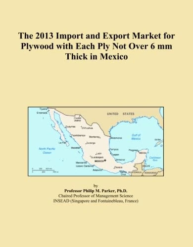 The 2013 Import and Export Market for Plywood with Each Ply Not Over 6 mm Thick in Mexico