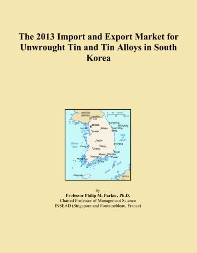 The 2013 Import and Export Market for Unwrought Tin and Tin Alloys in South Korea
