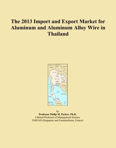 The 2013 Import and Export Market for Aluminum and Aluminum Alloy Wire in Thailand