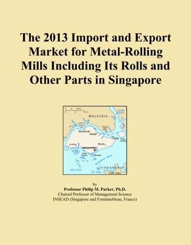 The 2013 Import and Export Market for Metal-Rolling Mills Including Its Rolls and Other Parts in Singapore