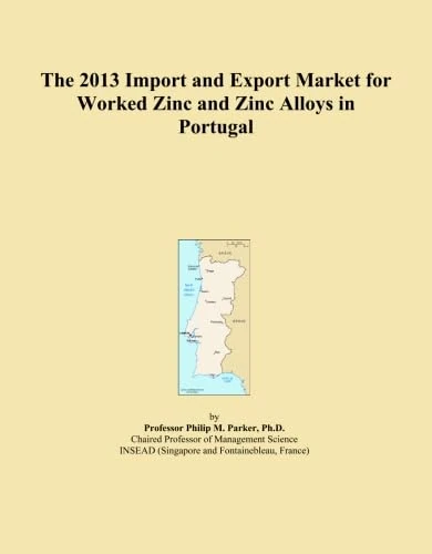 2013 Import Export Market Worked Zinc Alloys Portugal