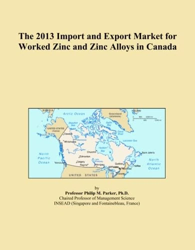 The 2013 Import and Export Market for Worked Zinc and Zinc Alloys in Canada