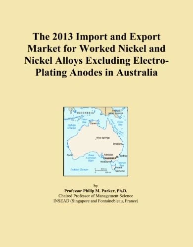 The 2013 Import and Export Market for Worked Nickel and Nickel Alloys Excluding Electro-Plating Anodes in Australia