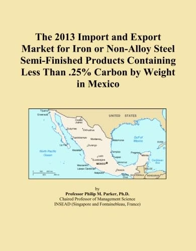 The 2013 Import and Export Market for Iron or Non-Alloy Steel Semi-Finished Products Containing Less Than .25% Carbon by Weight in Mexico