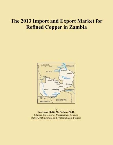 The 2013 Import and Export Market for Refined Copper in Zambia