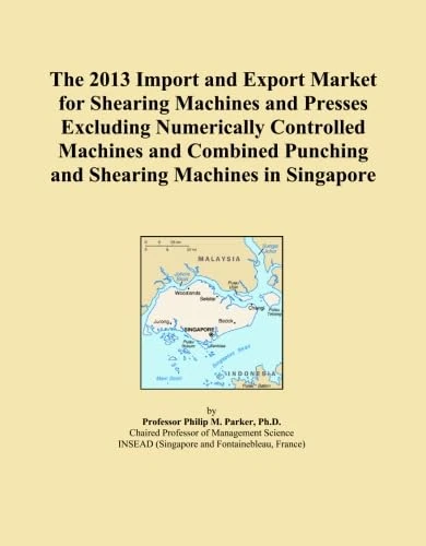The 2013 Import and Export Market for Shearing Machines and Presses Excluding Numerically Controlled Machines and Combined Punching and Shearing Machines in Singapore