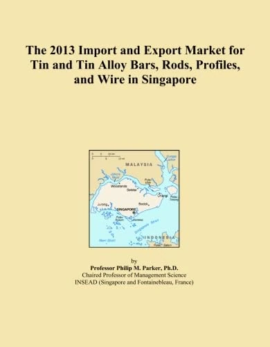 The 2013 Import and Export Market for Tin and Tin Alloy Bars, Rods, Profiles, and Wire in Singapore