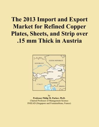 The 2013 Import and Export Market for Refined Copper Plates, Sheets, and Strip over .15 mm Thick in Austria