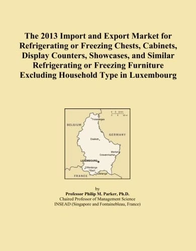 The 2013 Import and Export Market for Refrigerating or Freezing Chests, Cabinets, Display Counters, Showcases, and Similar Refrigerating or Freezing Furniture Excluding Household Type in Luxembourg
