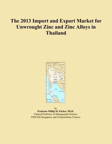 The 2013 Import and Export Market for Unwrought Zinc and Zinc Alloys in Thailand