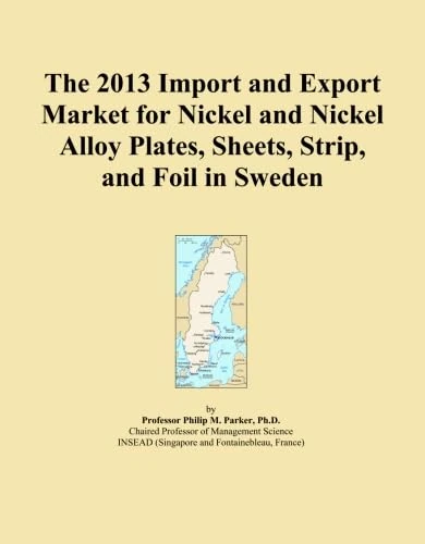 The 2013 Import and Export Market for Nickel and Nickel Alloy Plates, Sheets, Strip, and Foil in Sweden
