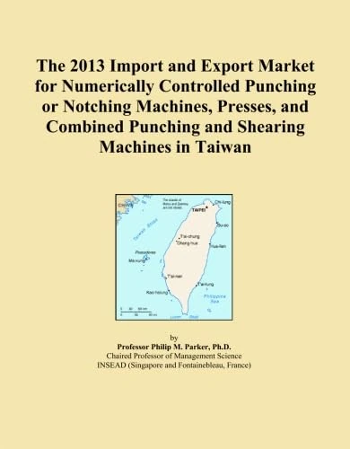 The 2013 Import and Export Market for Numerically Controlled Punching or Notching Machines, Presses, and Combined Punching and Shearing Machines in Taiwan