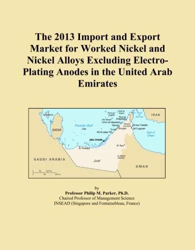 The 2013 Import and Export Market for Worked Nickel and Nickel Alloys Excluding Electro-Plating Anodes in the United Arab Emirates