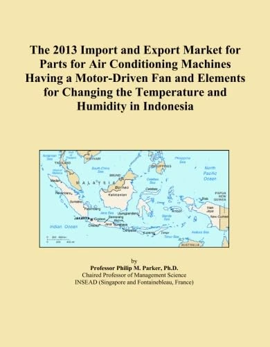 The 2013 Import and Export Market for Parts for Air Conditioning Machines Having a Motor-Driven Fan and Elements for Changing the Temperature and Humidity in Indonesia