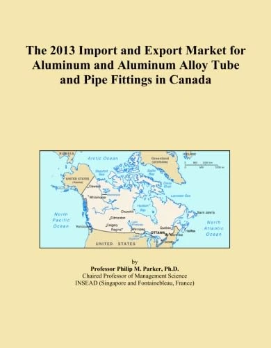 The 2013 Import and Export Market for Aluminum and Aluminum Alloy Tube and Pipe Fittings in Canada