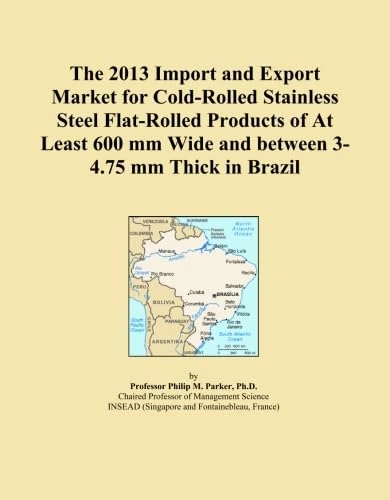 The 2013 Import and Export Market for Cold-Rolled Stainless Steel Flat-Rolled Products of At Least 600 mm Wide and between 3-4.75 mm Thick in Brazil