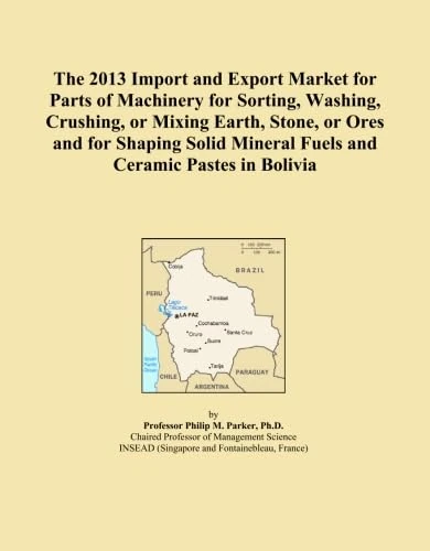 The 2013 Import and Export Market for Parts of Machinery for Sorting, Washing, Crushing, or Mixing Earth, Stone, or Ores and for Shaping Solid Mineral Fuels and Ceramic Pastes in Bolivia