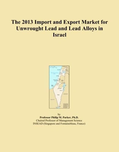 The 2013 Import and Export Market for Unwrought Lead and Lead Alloys in Israel