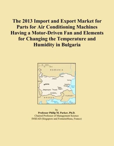 The 2013 Import and Export Market for Parts for Air Conditioning Machines Having a Motor-Driven Fan and Elements for Changing the Temperature and Humidity in Bulgaria