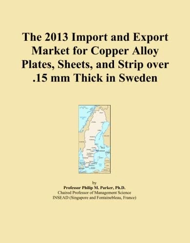 The 2013 Import and Export Market for Copper Alloy Plates, Sheets, and Strip over .15 mm Thick in Sweden