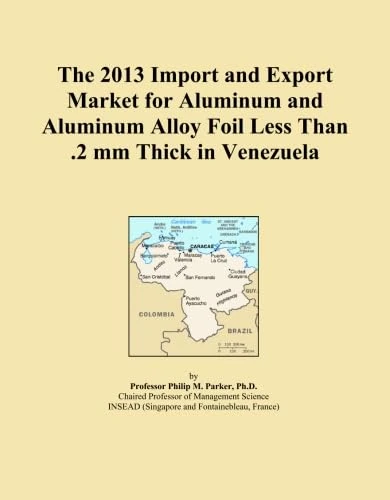 The 2013 Import and Export Market for Aluminum and Aluminum Alloy Foil Less Than .2 mm Thick in Venezuela