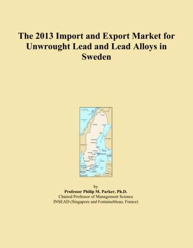The 2013 Import and Export Market for Unwrought Lead and Lead Alloys in Sweden