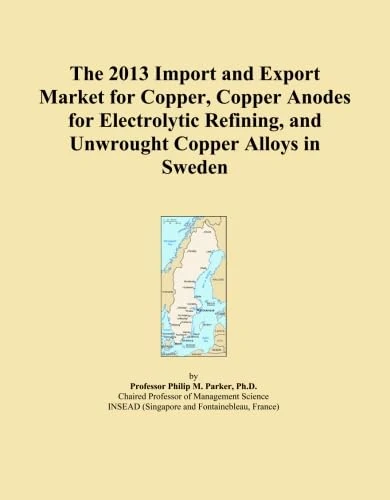 The 2013 Import and Export Market for Copper, Copper Anodes for Electrolytic Refining, and Unwrought Copper Alloys in Sweden