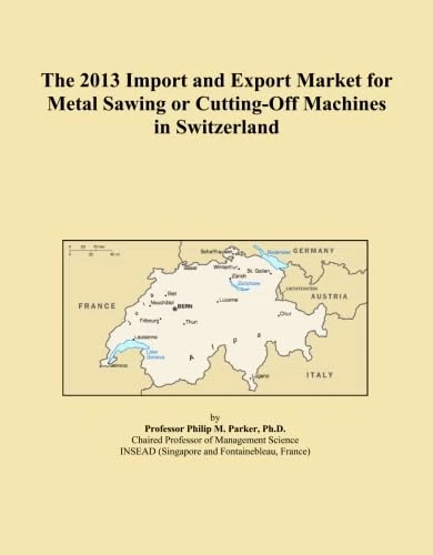 The 2013 Import and Export Market for Metal Sawing or Cutting-Off Machines in Switzerland