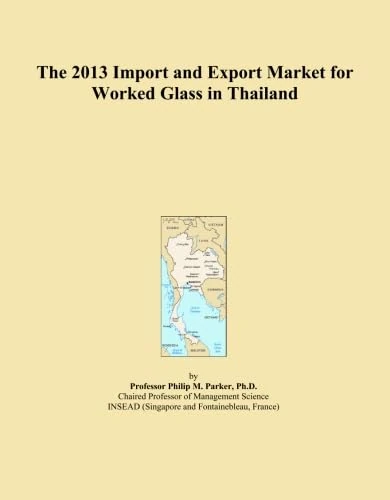 The 2013 Import and Export Market for Worked Glass in Thailand
