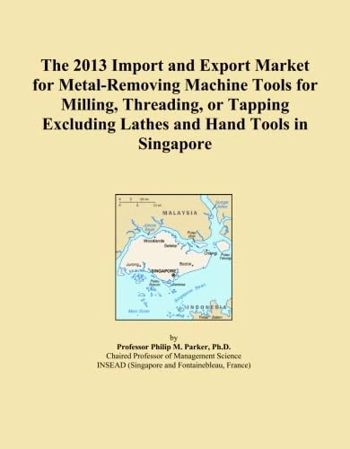 The 2013 Import and Export Market for Metal-Removing Machine Tools for Milling, Threading, or Tapping Excluding Lathes and Hand Tools in Singapore