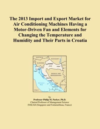 The 2013 Import and Export Market for Air Conditioning Machines Having a Motor-Driven Fan and Elements for Changing the Temperature and Humidity and Their Parts in Croatia