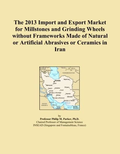 The 2013 Import and Export Market for Millstones and Grinding Wheels without Frameworks Made of Natural or Artificial Abrasives or Ceramics in Iran