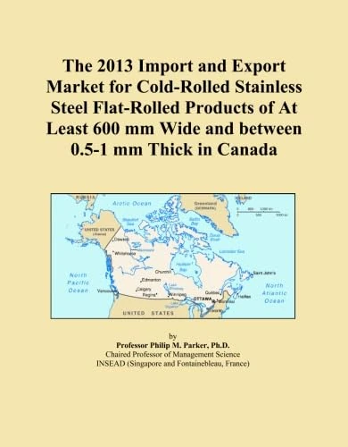 The 2013 Import and Export Market for Cold-Rolled Stainless Steel Flat-Rolled Products of At Least 600 mm Wide and between 0.5-1 mm Thick in Canada