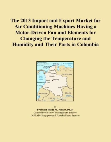 The 2013 Import and Export Market for Air Conditioning Machines Having a Motor-Driven Fan and Elements for Changing the Temperature and Humidity and Their Parts in Colombia
