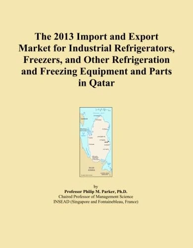 The 2013 Import and Export Market for Industrial Refrigerators, Freezers, and Other Refrigeration and Freezing Equipment and Parts in Qatar
