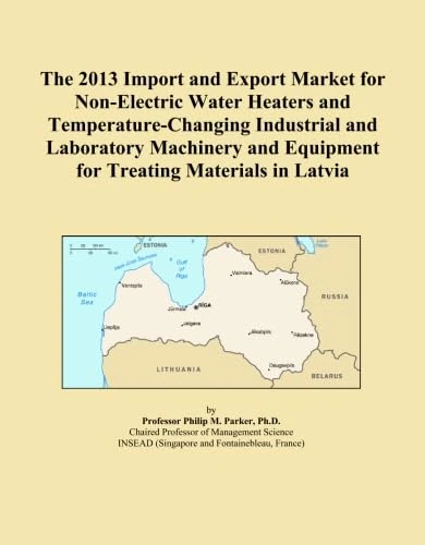 The 2013 Import and Export Market for Non-Electric Water Heaters and Temperature-Changing Industrial and Laboratory Machinery and Equipment for Treating Materials in Latvia