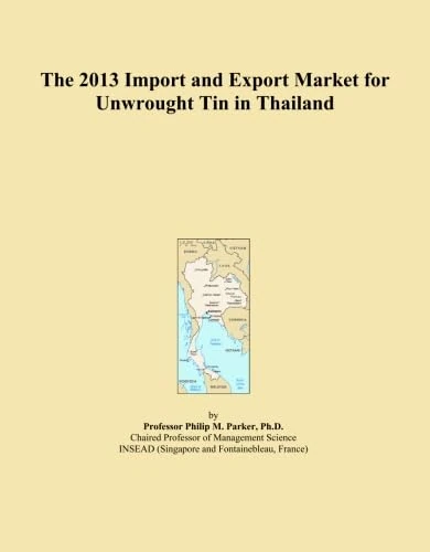 The 2013 Import and Export Market for Unwrought Tin in Thailand
