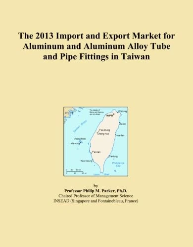 The 2013 Import and Export Market for Aluminum and Aluminum Alloy Tube and Pipe Fittings in Taiwan