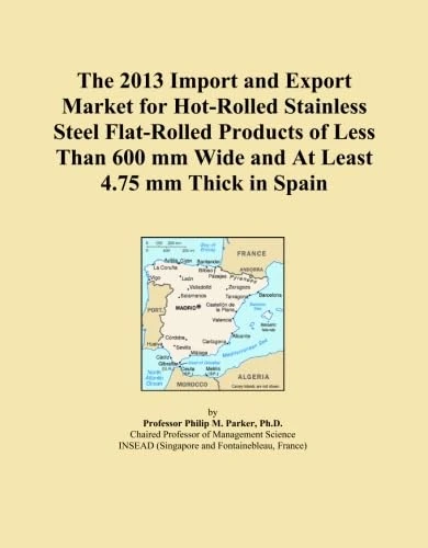 The 2013 Import and Export Market for Hot-Rolled Stainless Steel Flat-Rolled Products of Less Than 600 mm Wide and At Least 4.75 mm Thick in Spain