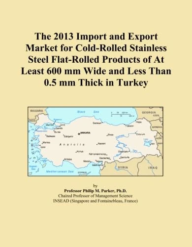 The 2013 Import and Export Market for Cold-Rolled Stainless Steel Flat-Rolled Products of At Least 600 mm Wide and Less Than 0.5 mm Thick in Turkey