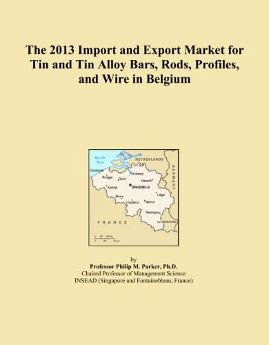 The 2013 Import and Export Market for Tin and Tin Alloy Bars, Rods, Profiles, and Wire in Belgium