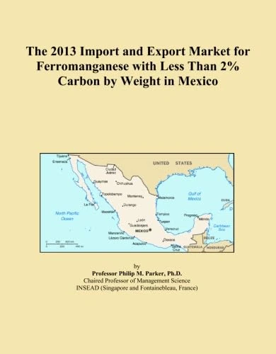 The 2013 Import and Export Market for Ferromanganese with Less Than 2% Carbon by Weight in Mexico