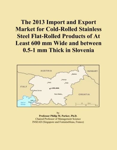 The 2013 Import and Export Market for Cold-Rolled Stainless Steel Flat-Rolled Products of At Least 600 mm Wide and between 0.5-1 mm Thick in Slovenia